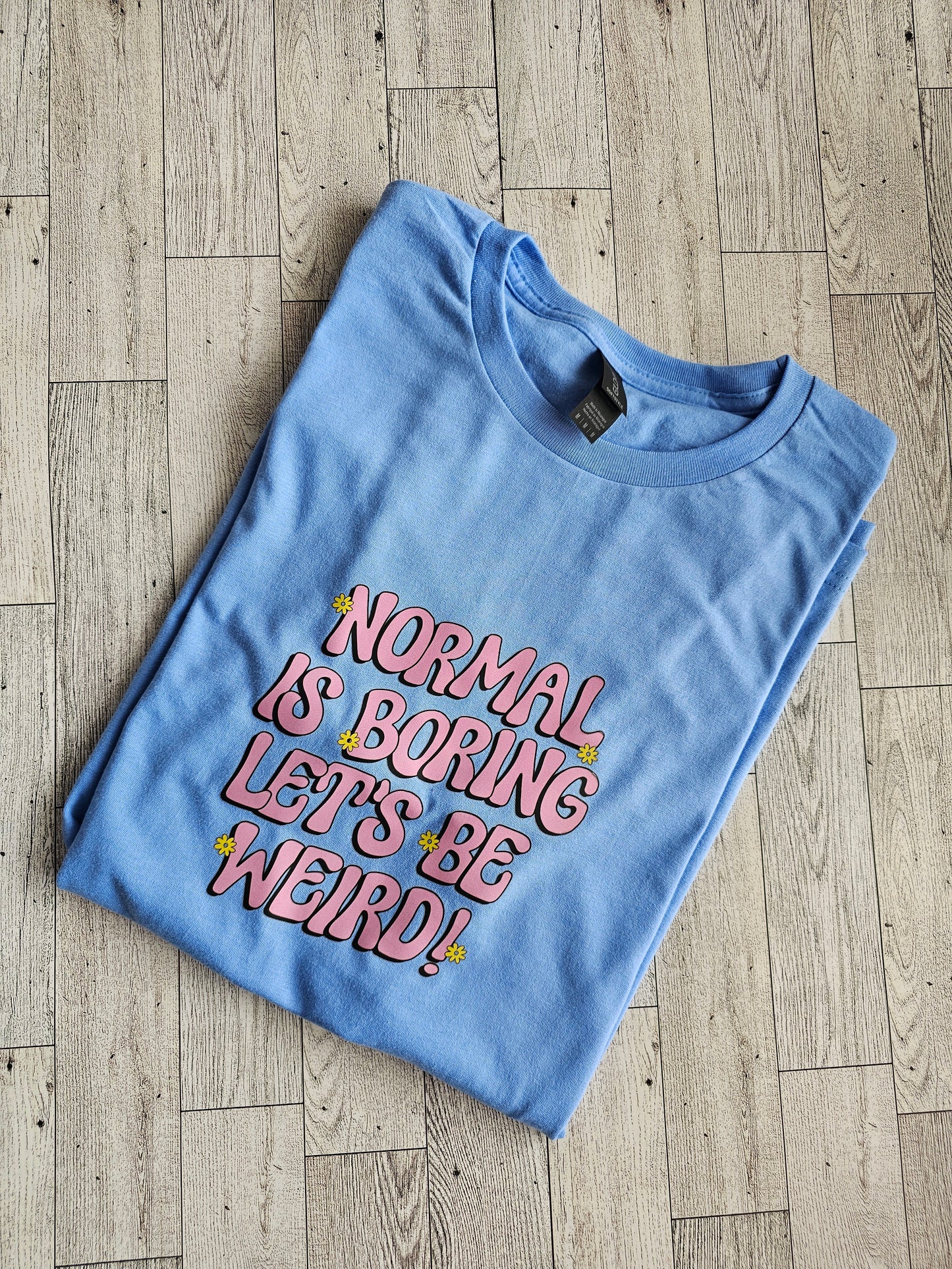 Normal is Boring T-shirt